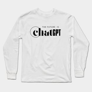 The Future Is Chatgpt Long Sleeve T-Shirt